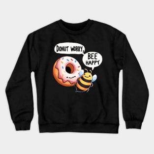 Donut worry bee Happy Bee Crewneck Sweatshirt